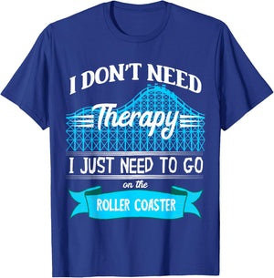 I Don't Need Therapy I Just Need To Go On The Roller Coaster T-Shirt - T-Shirt | Royal