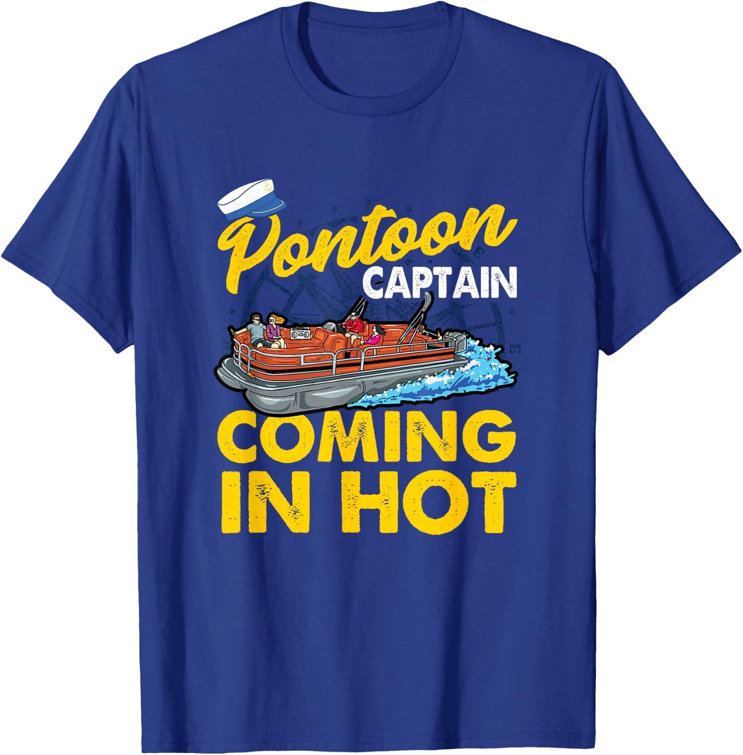 FUNNY Pontoon Captain COMING IN HOT T-Shirt - T-Shirt | Royal