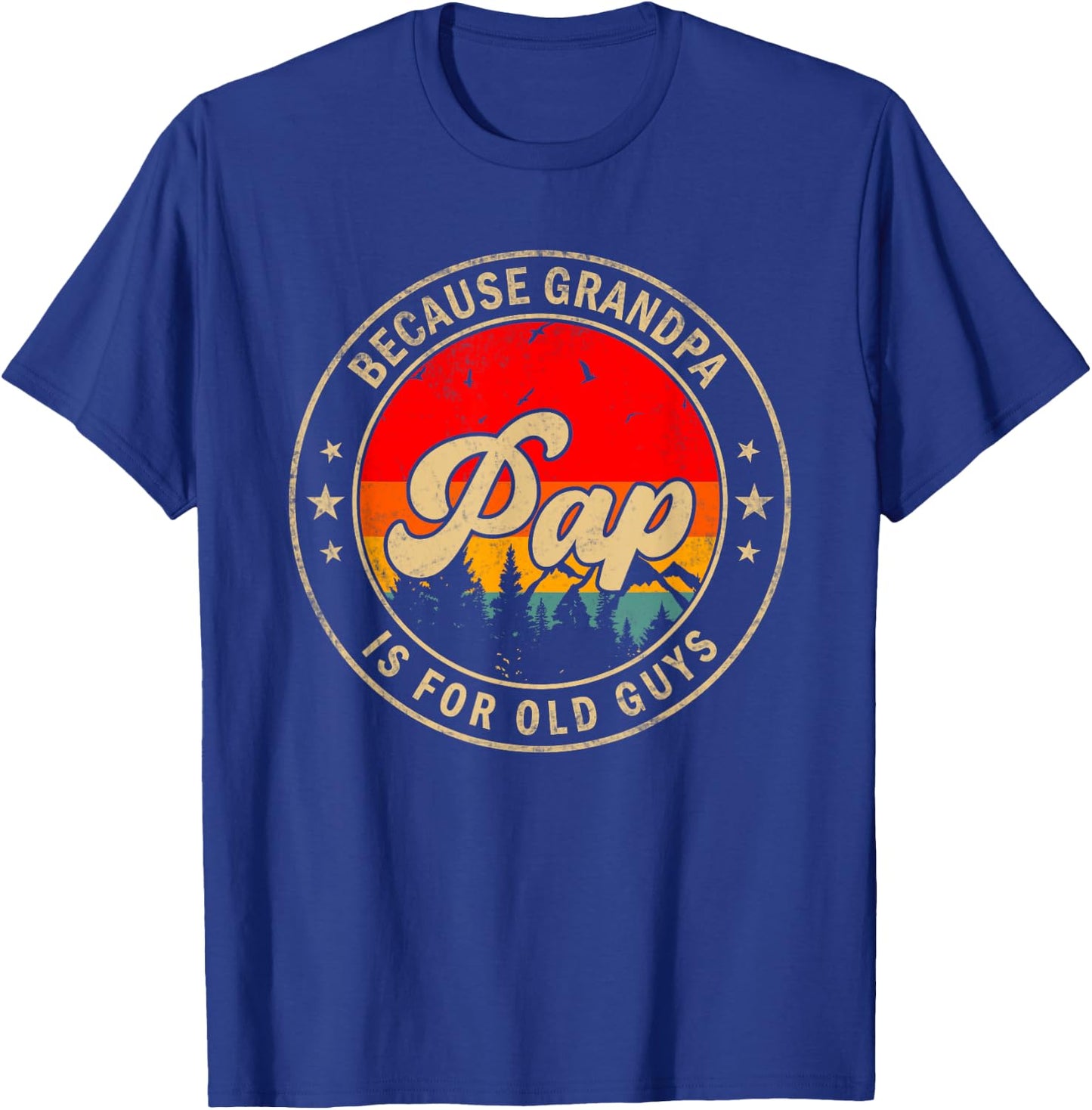 Pap Because Grandpa Is For Old Guys for Papa Grandpa T-Shirt - T-Shirt | Royal