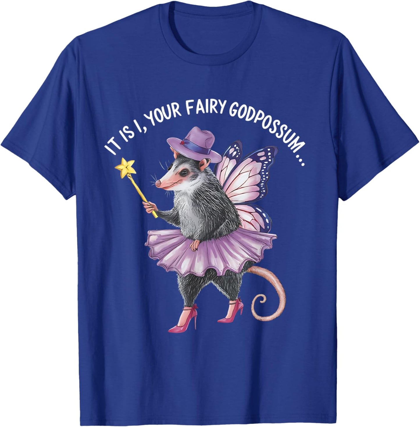 It Is I Your Fairy Godpossum Funny gifts men women T-Shirt - T-Shirt | Royal