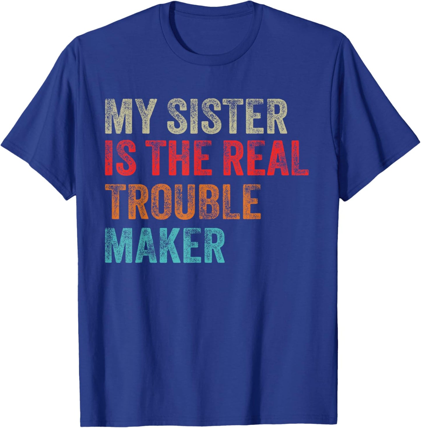 My Sister Is The Real Trouble Maker Funny Girls Boys Groovy T-Shirt - T-Shirt | Royal