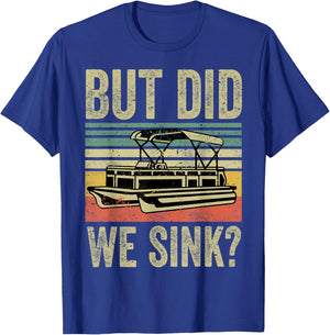 Funny But Did We Sink Boating-Shirt Pontoon Boat Captain Dad T-Shirt - T-Shirt | Royal
