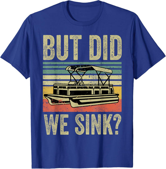 Funny But Did We Sink Boating-Shirt Pontoon Boat Captain Dad T-Shirt - T-Shirt | Royal