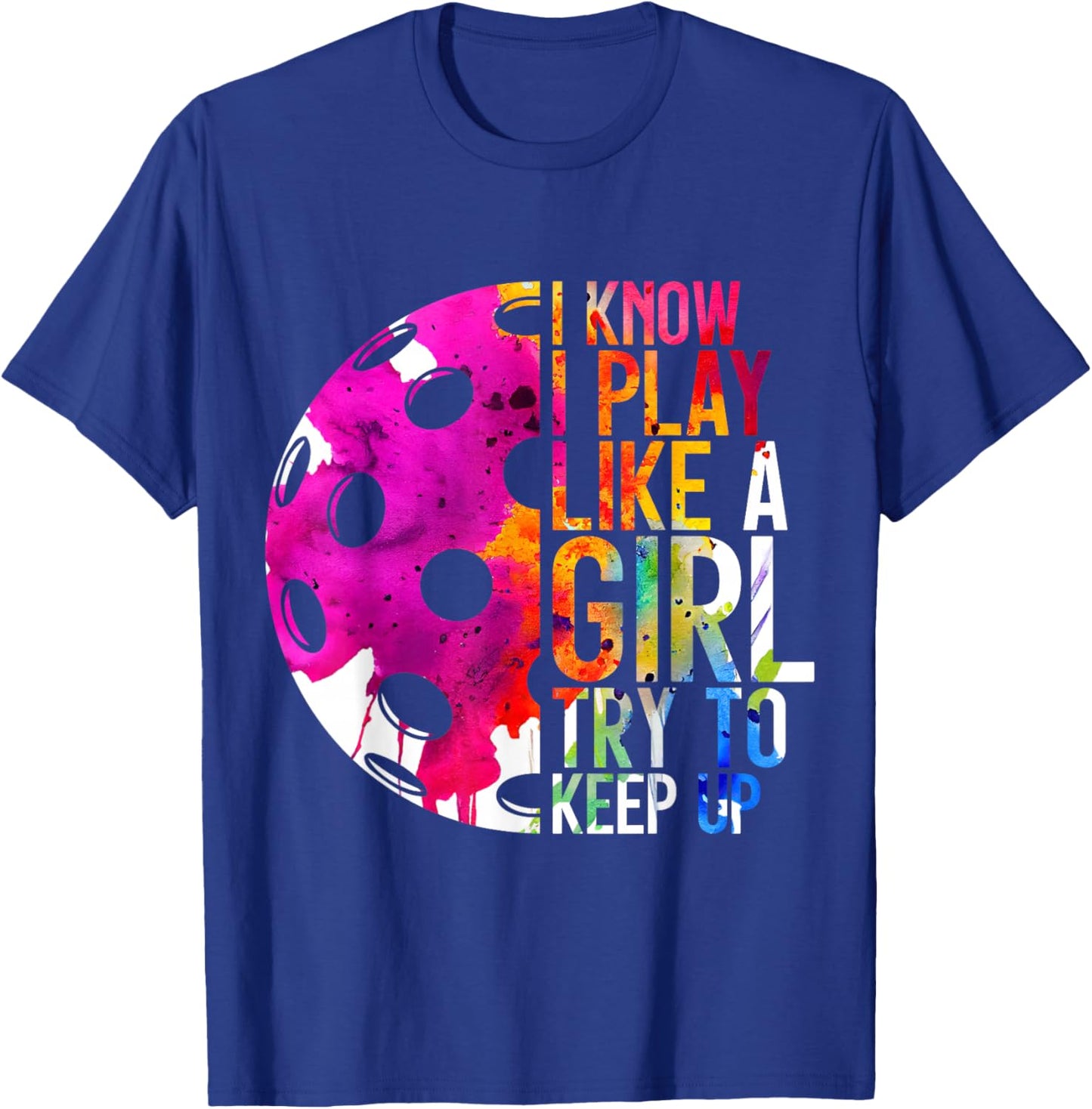 I Know I Play Like a Girl Pickleball T-Shirt - T-Shirt | Royal