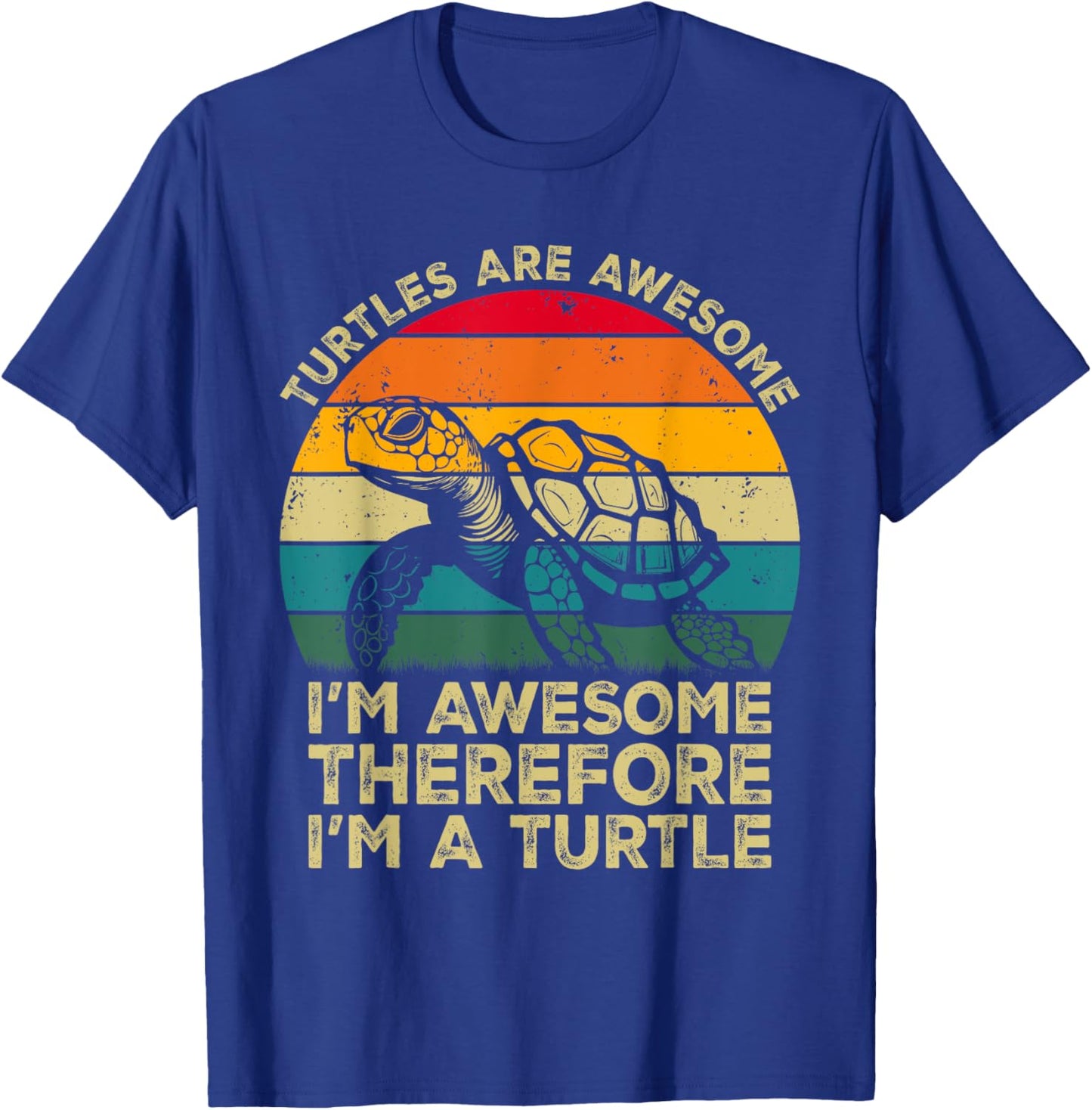 Turtles Are Awesome. I'm Awesome Therefore I'm a Turtle T-Shirt - T-Shirt | Royal