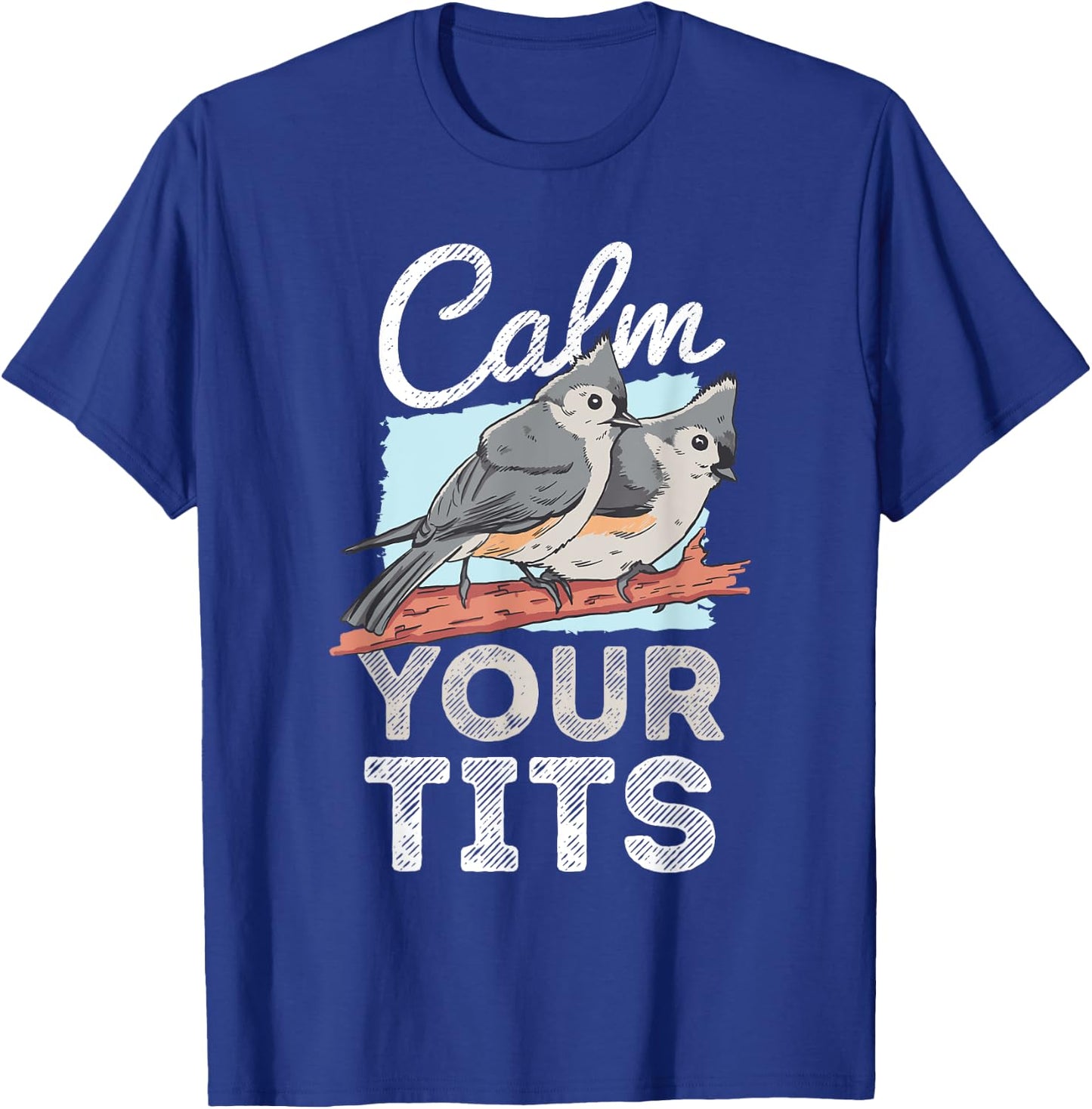 Funny Tufted Titmouse Bird Gift T-Shirt - T-Shirt | Royal