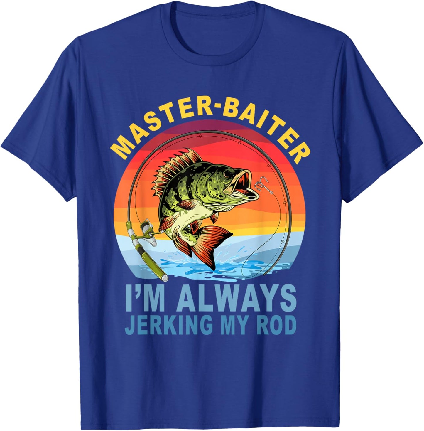 Master Baiter I'm Always Jerking My Rod Fishing Fisher T-Shirt - T-Shirt | Royal