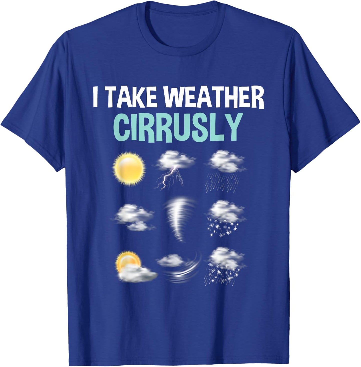 I Take Weather Cirrusly - Cirrus Clouds Forecast Meteorology T-Shirt - T-Shirt | Royal