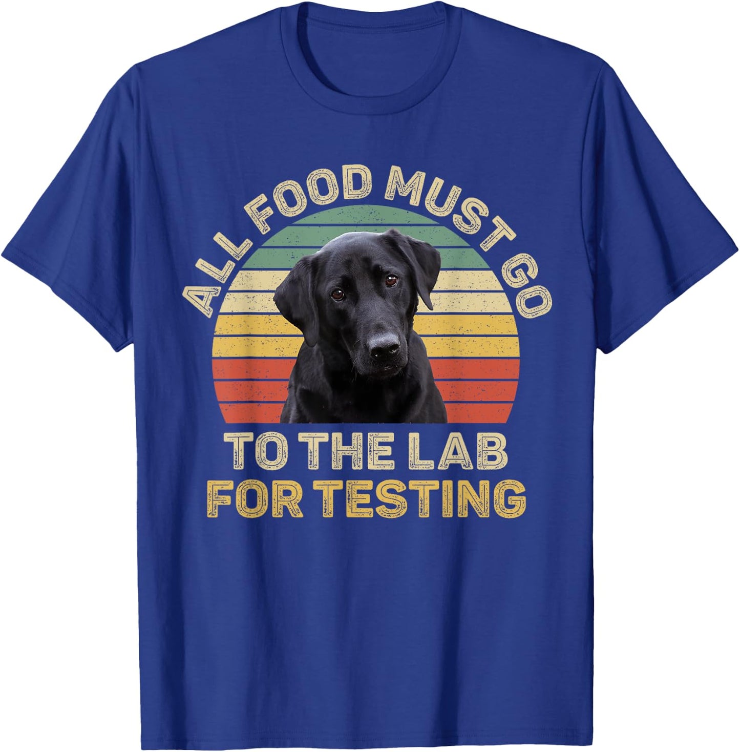 Labrador Design All Food Must Go To The Lab For Testing T-Shirt - T-Shirt | Royal
