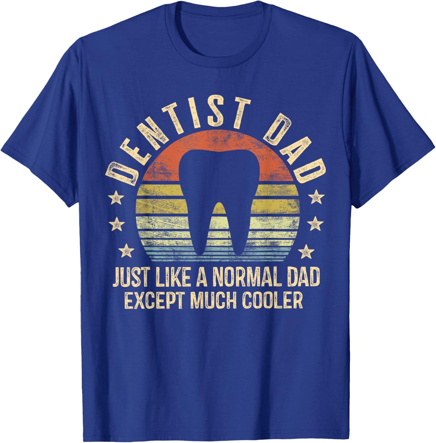 Dentist Dad Gifts Just Like A Normal Dad Except Much Cooler T-Shirt - T-Shirt | Royal