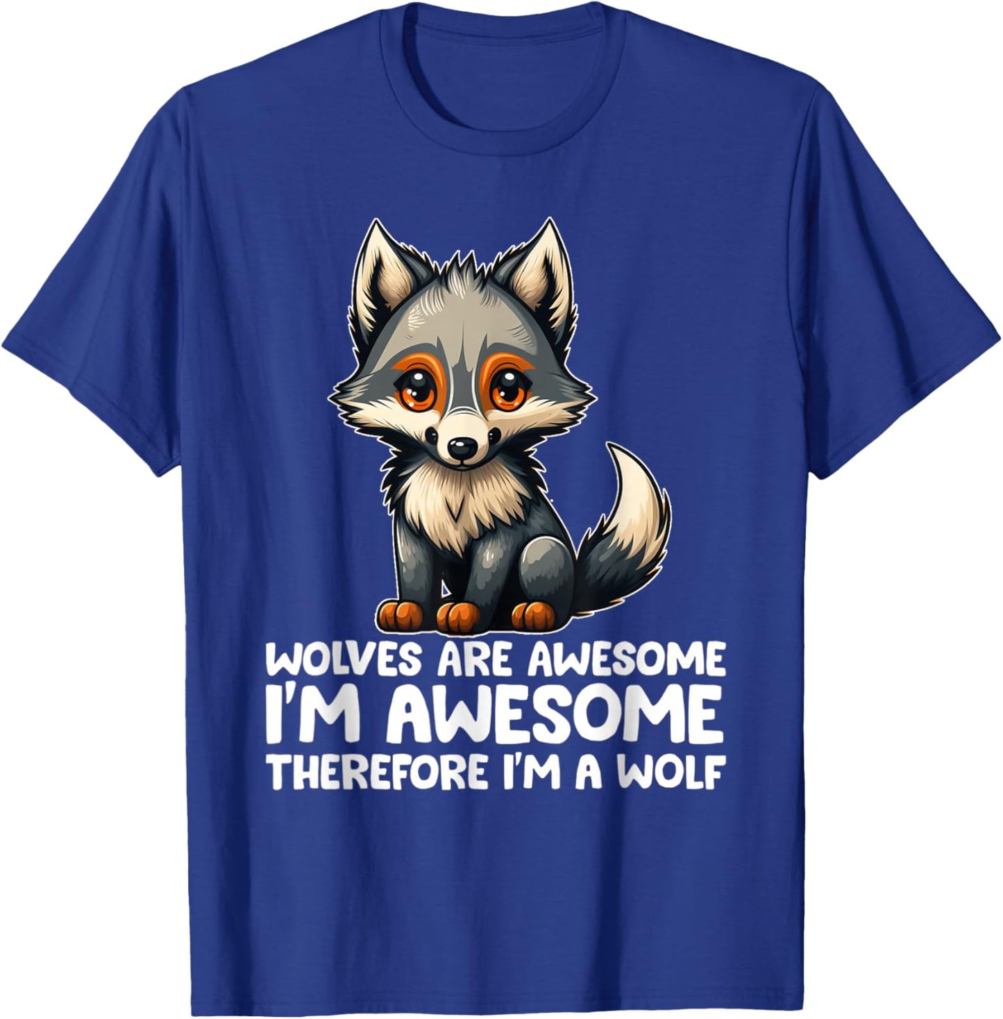 Cute Wolves Are Awesome I'm Awesome Therefore I'm a Wolf T-Shirt - T-Shirt | Royal