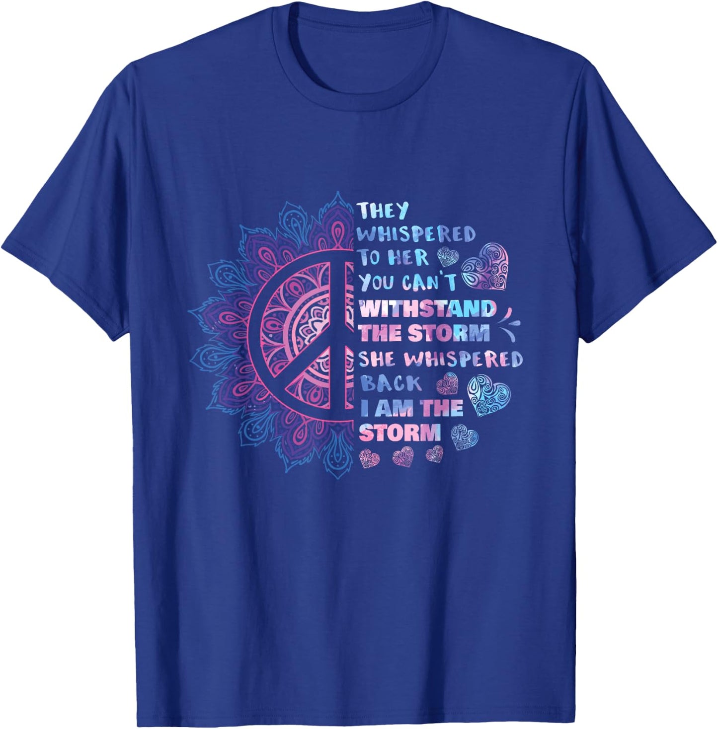 They Whispered To Her You Can't Withstand The Storm - Peace T-Shirt - T-Shirt | Royal