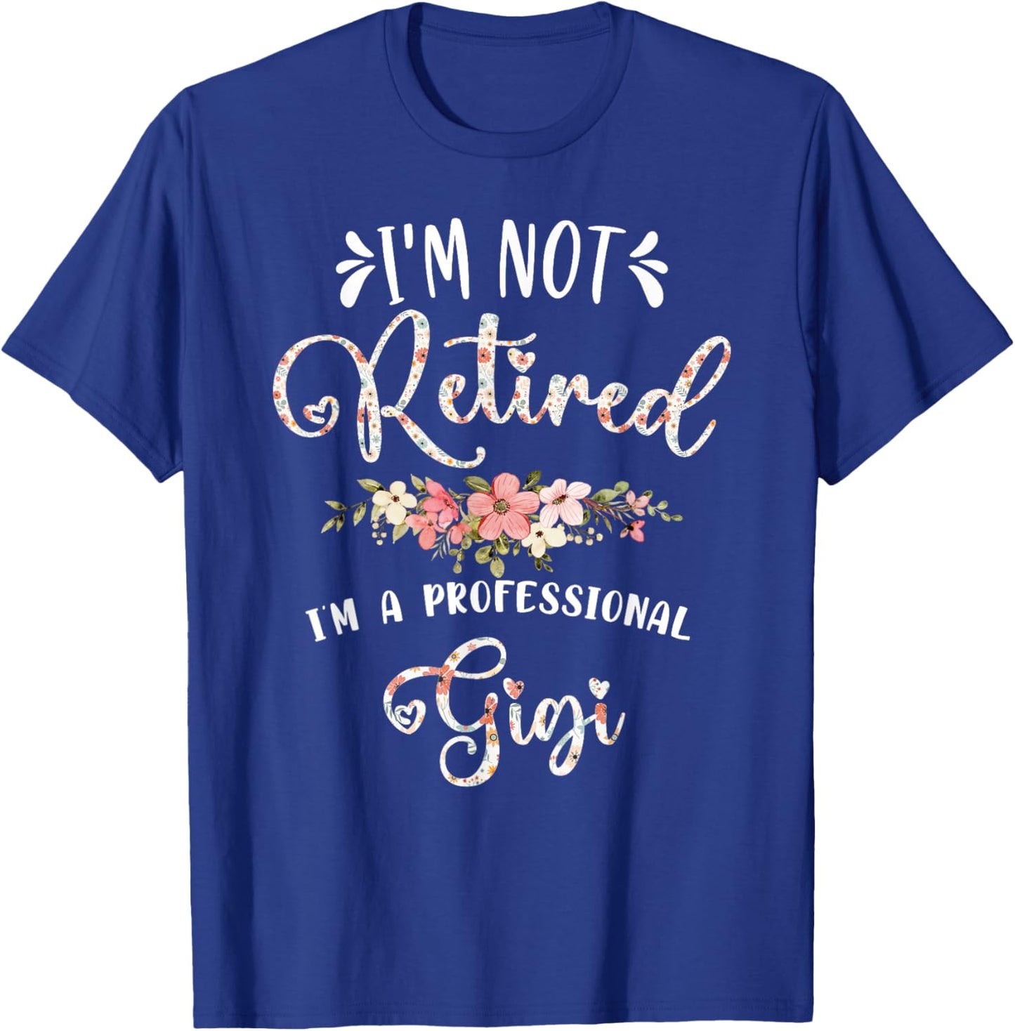I'm Not Retired I'm a Professional Gigi Retirement Gigi T-Shirt - T-Shirt | Royal