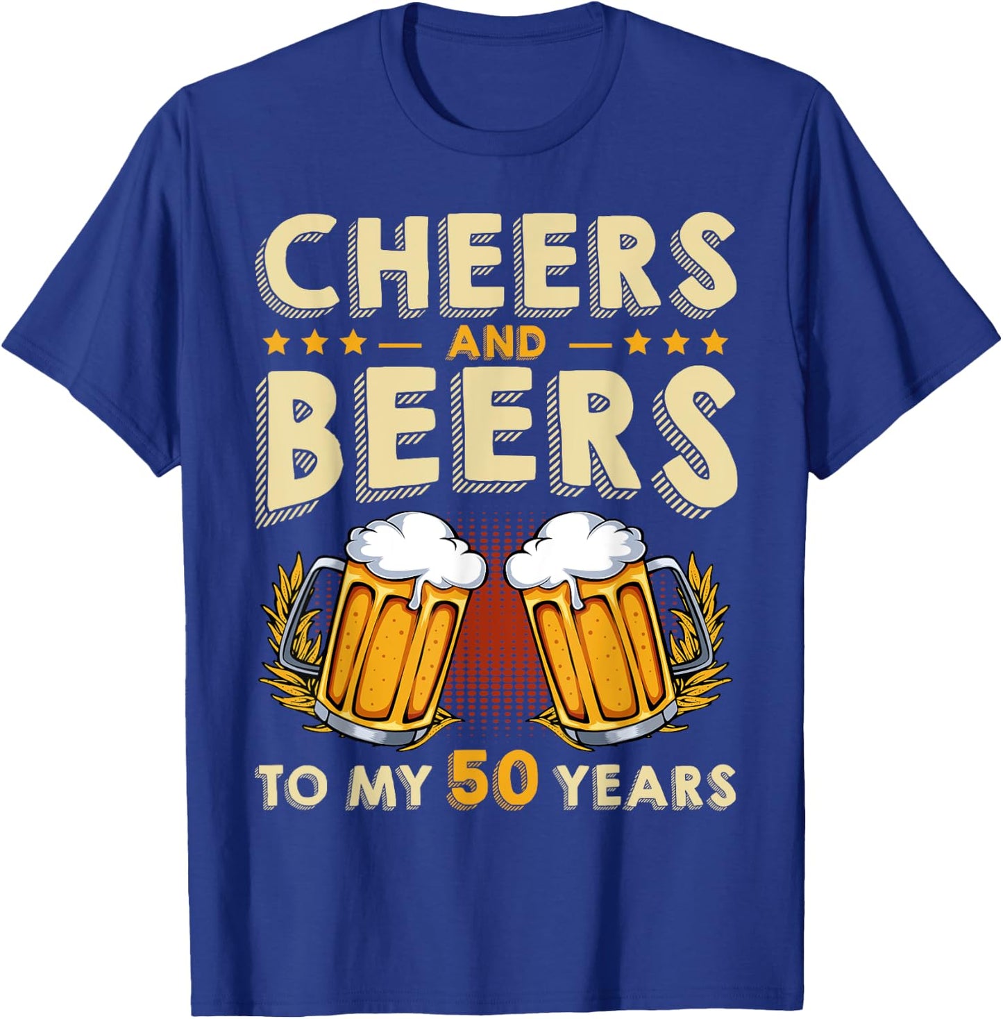 Cheers And Beers To My 50 Years 50th Birthday Drinker B-Day T-Shirt - T-Shirt | Royal
