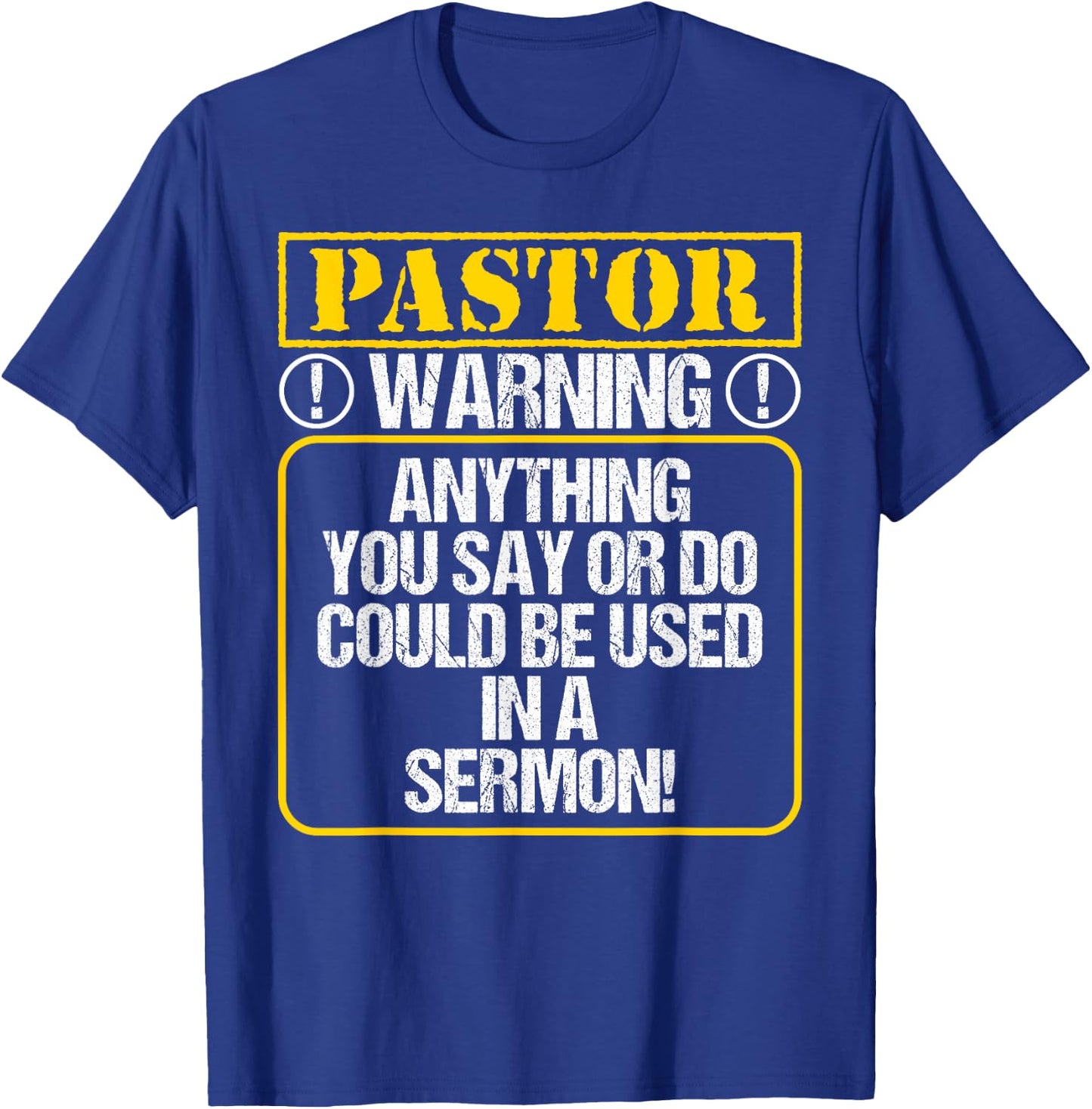 Anything You Say or Do Could Be Used In A Sermon - Pastor T-Shirt - T-Shirt | Royal