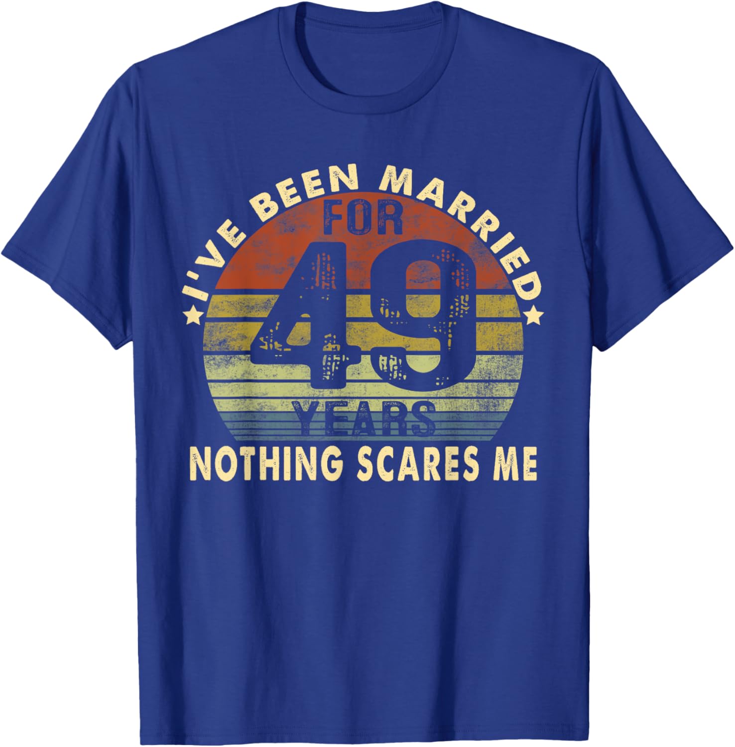 I've Been Married For 49 Years Nothing Scares Me Women Men T-Shirt - T-Shirt | Royal