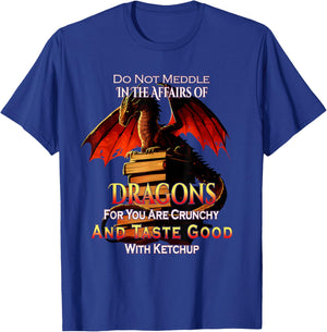 Do Not Meddle In the Affairs Of Dragons Fantasy T-Shirt - T-Shirt | Royal