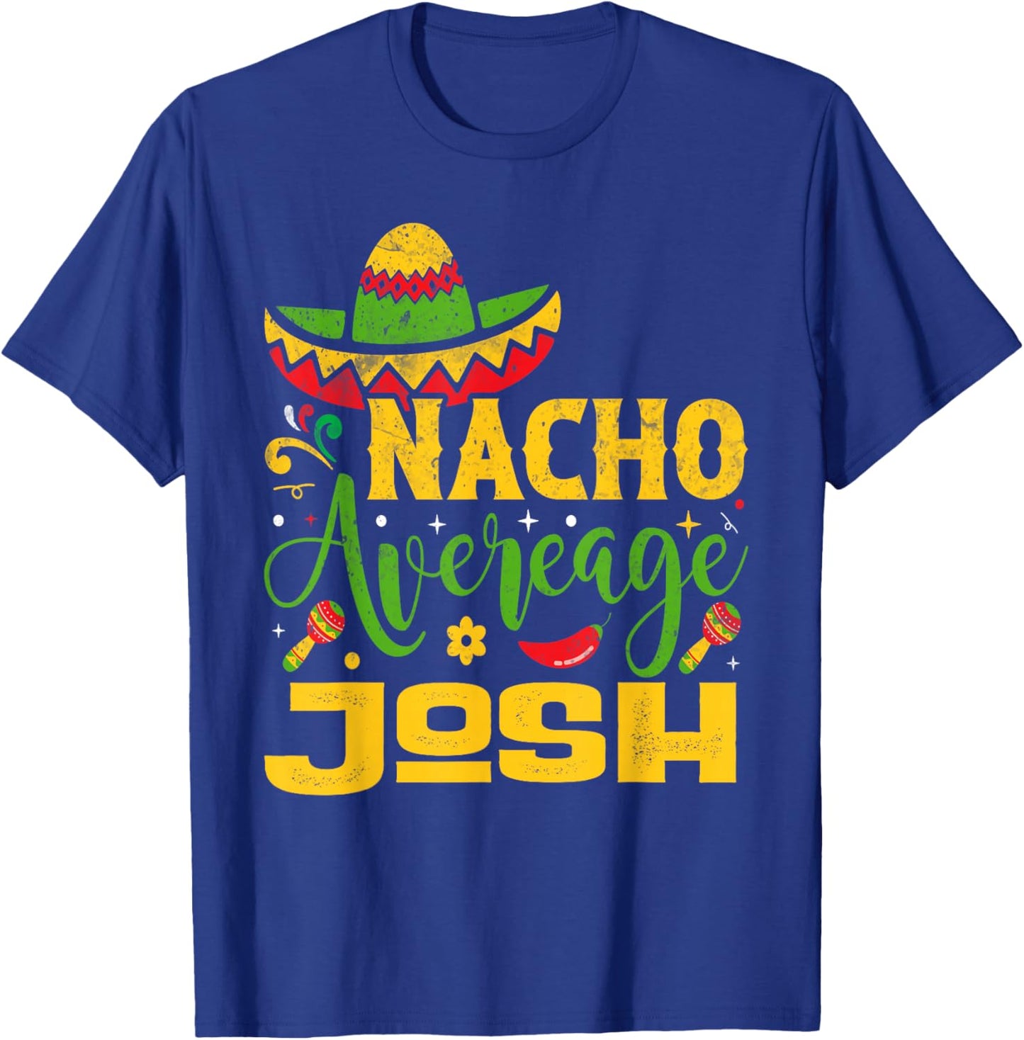 Nacho Average JOSH Custom Name Cinco De Mayo Sombrero T-Shirt - T-Shirt | Royal