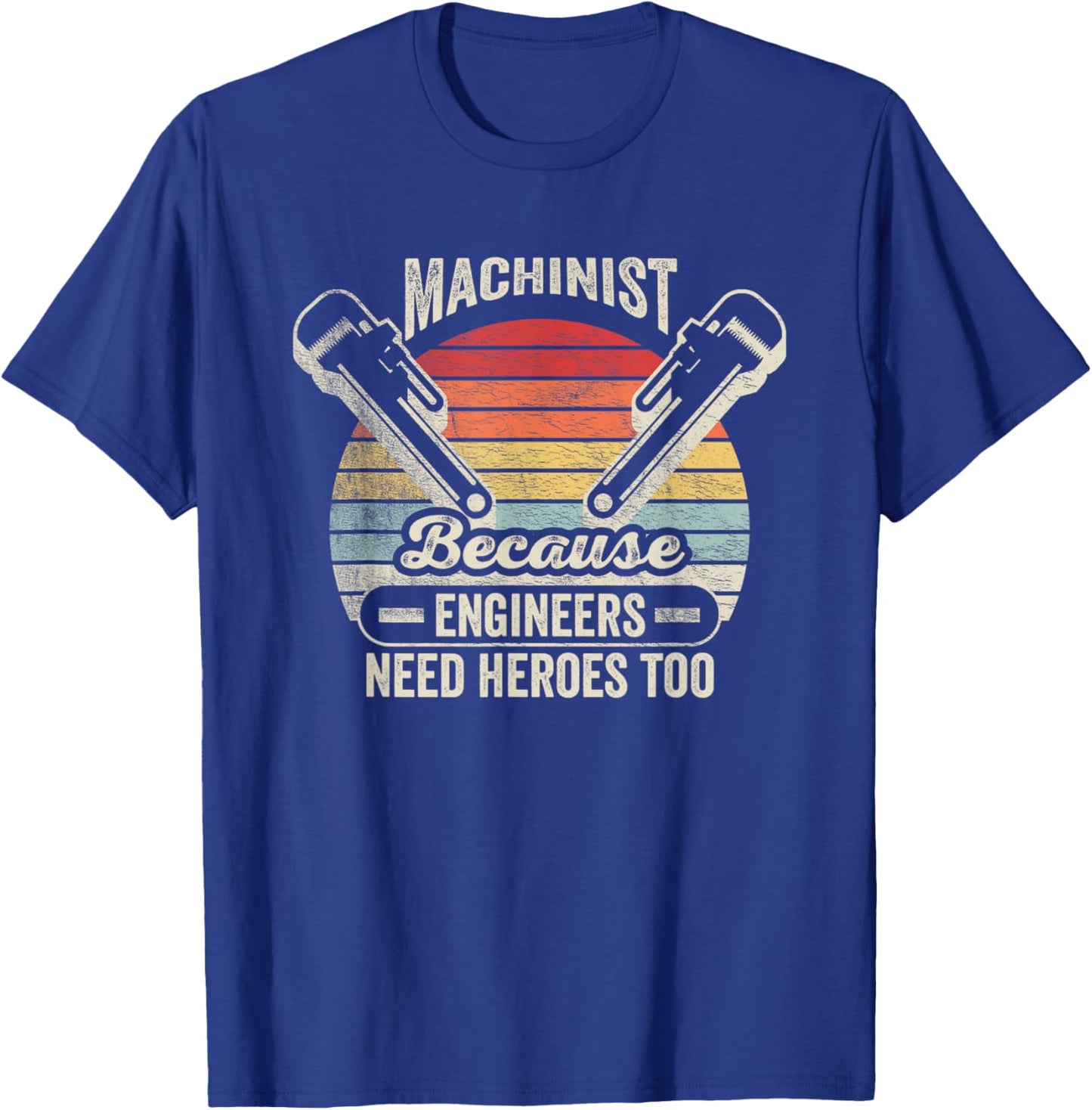 Retro Vintage Machinist Because Engineers Need Heroes Too T-Shirt - T-Shirt | Royal