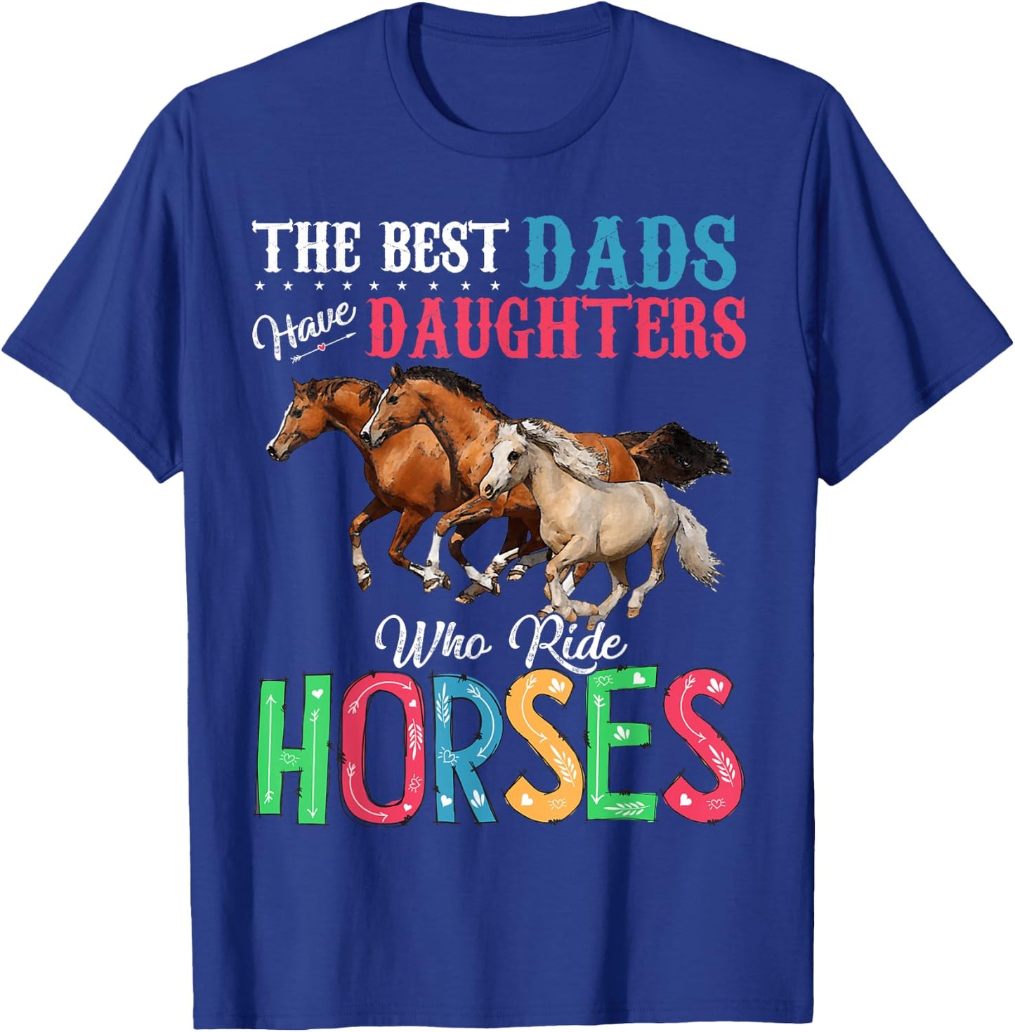 Best Dads Have Daughters Who Ride Horses T-Shirt - T-Shirt | Royal