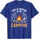 Life Is Better At The Campfire Funny Camper Camping Camp T-Shirt - T-Shirt | Royal