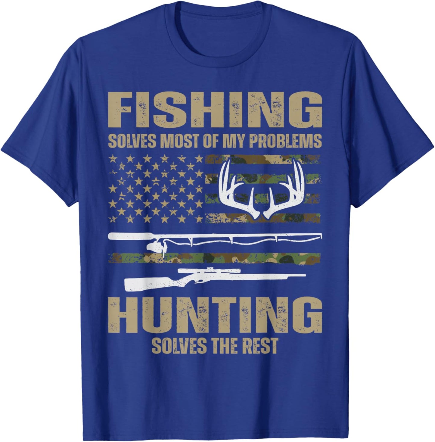 Fishing Solves Most Of My Problems Hunting Solves The Rest T-Shirt - T-Shirt | Royal