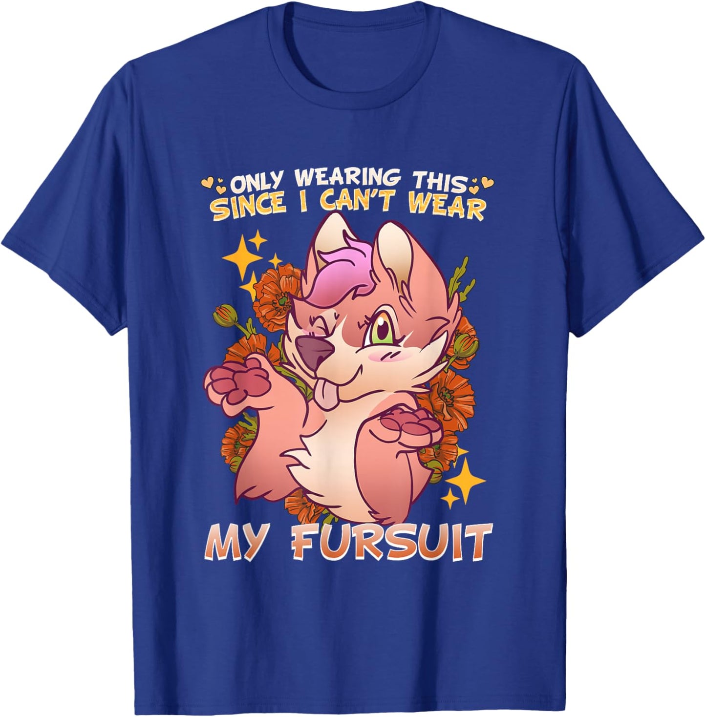 Only Wearing This Since I Can't Wear My Fursuit I Furry T-Shirt - T-Shirt | Royal