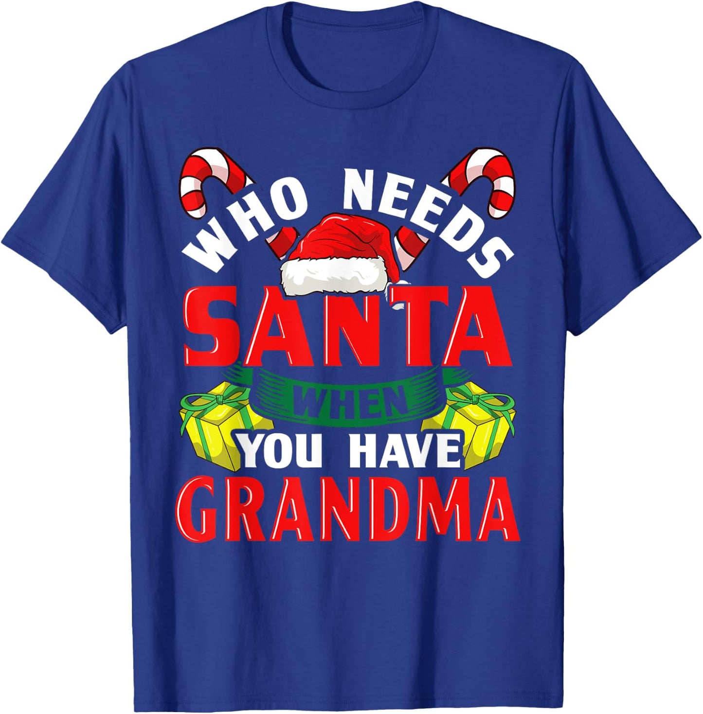 Who Needs Santa When You Have Grandma Christmas Gifts T-Shirt - T-Shirt | Royal