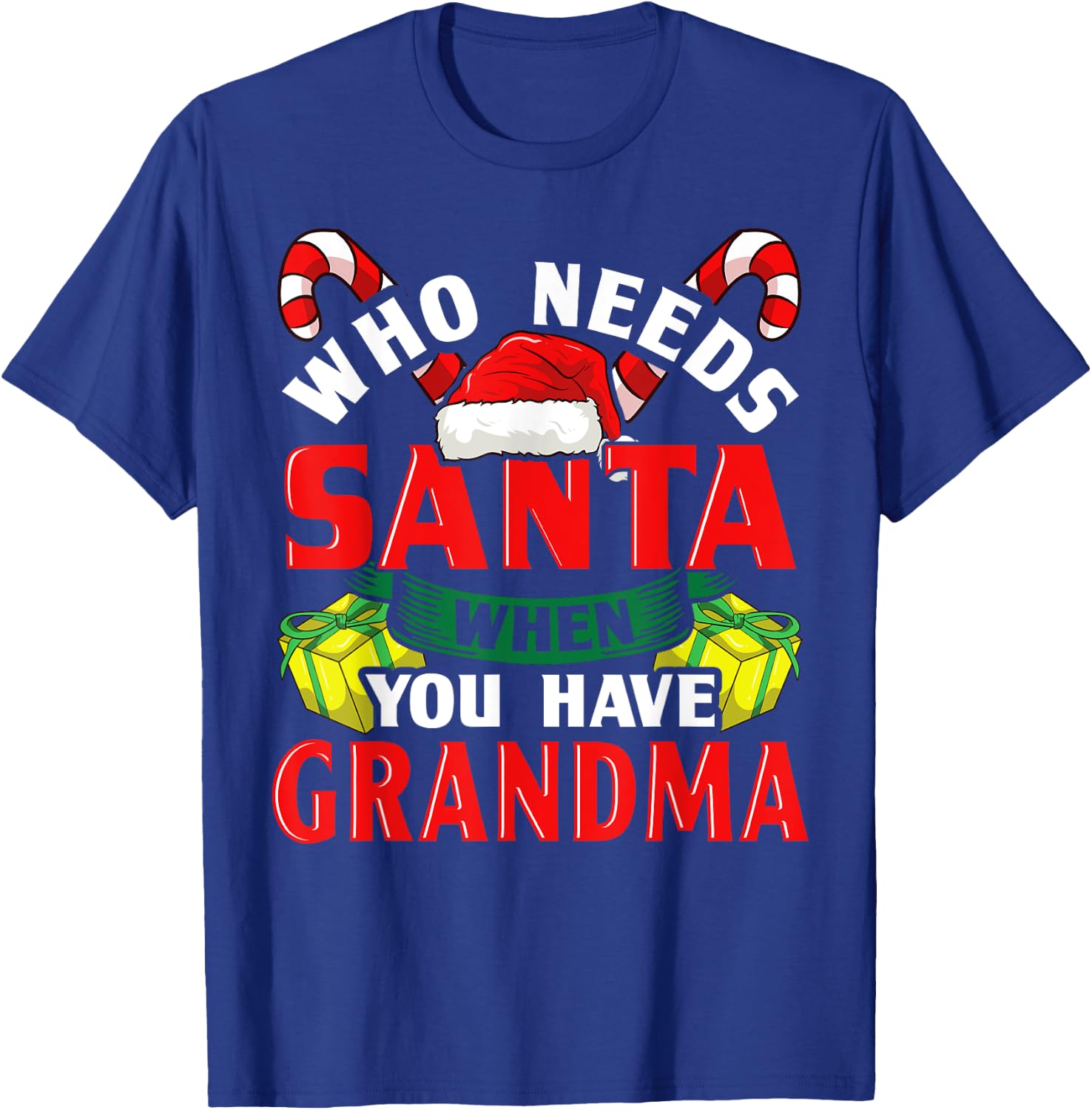 Who Needs Santa When You Have Grandma Christmas Gifts T-Shirt - T-Shirt | Royal