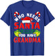 Who Needs Santa When You Have Grandma Christmas Gifts T-Shirt - T-Shirt | Royal