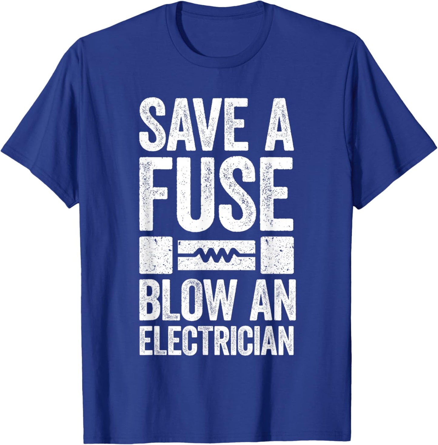 Save A Fuse Blow An Electrician Electrician Shirt , Small, Black T-Shirt - T-Shirt | Royal