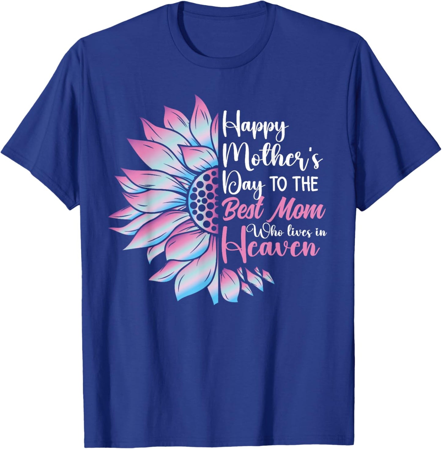 Happy mother's day to the best mom who lives in heaven T-Shirt - T-Shirt | Royal