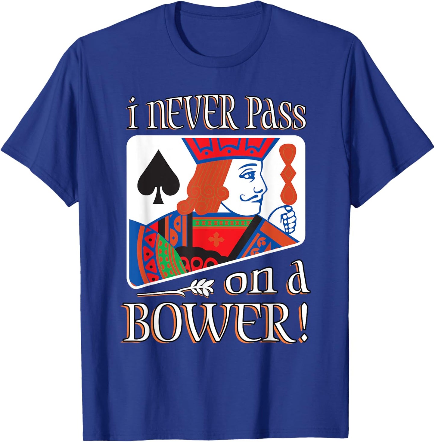 I Never Pass On A Bower Funny Euchre Player Gift Men Women T-Shirt - T-Shirt | Royal