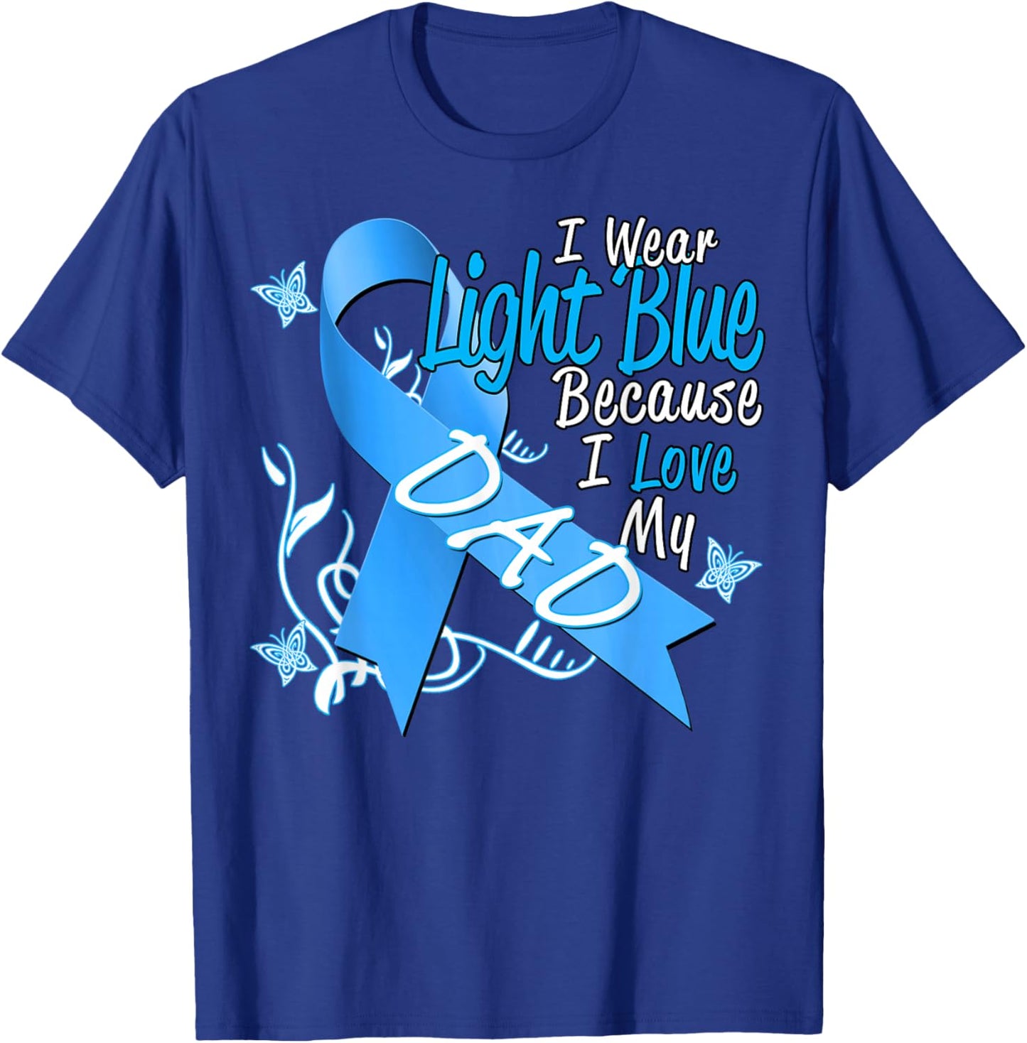 I Wear Light Blue For My Dad Prostate Cancer Awareness T-Shirt - T-Shirt | Royal