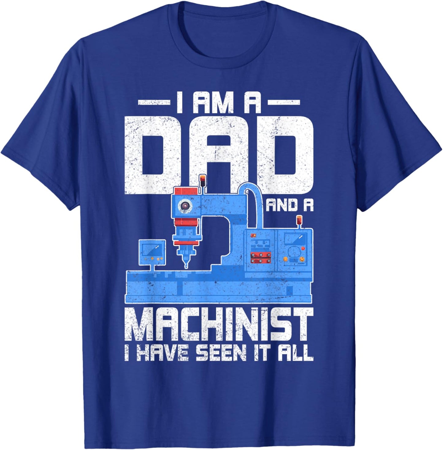 I'm a Dad and a Machinist - Fathers Day CNC Machinist Dad T-Shirt - T-Shirt | Royal