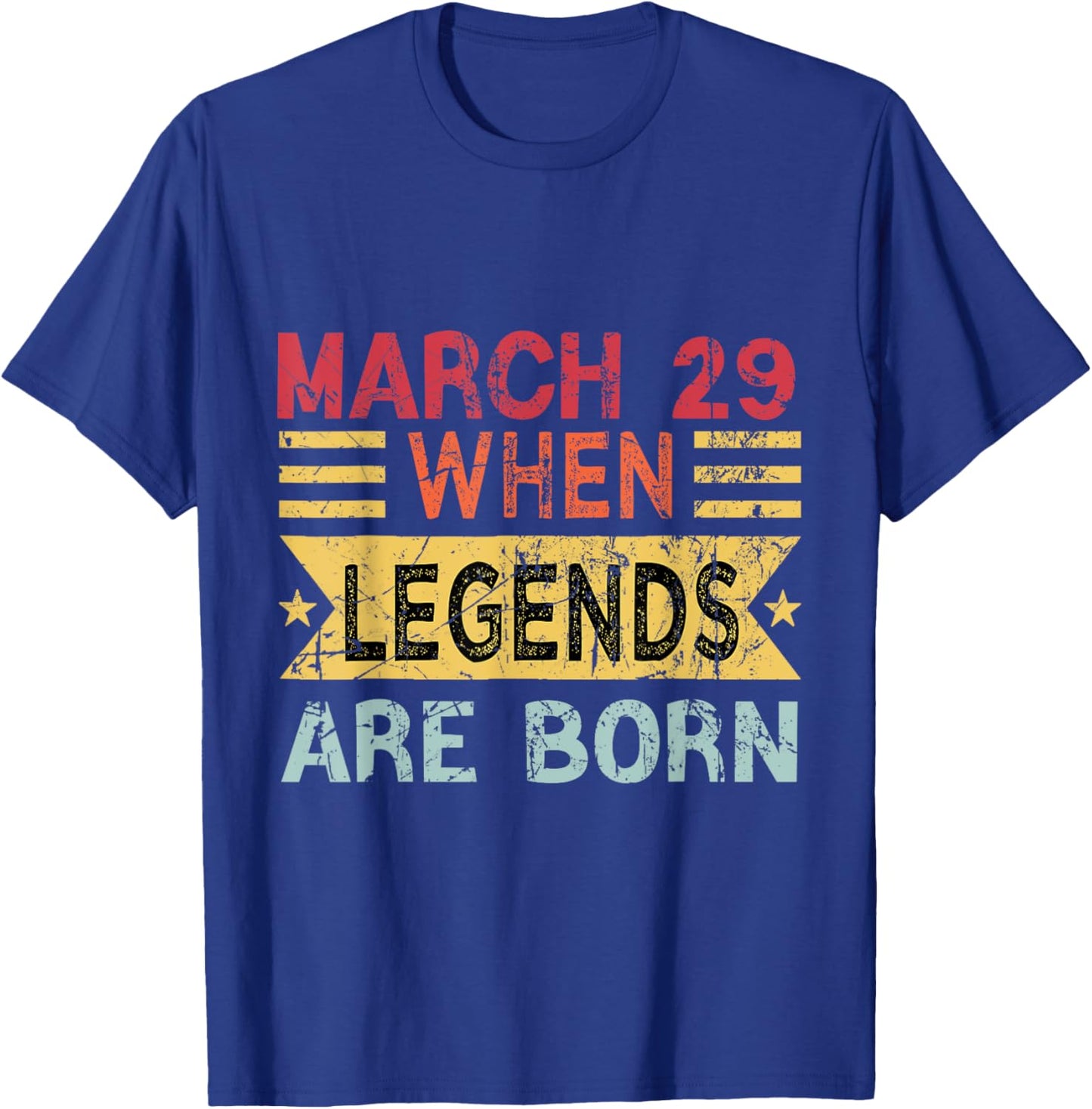 March 29 When Legends Are Born Happy Birthday T-Shirt - T-Shirt | Royal