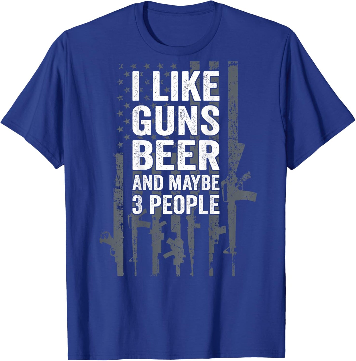 I Like Guns Beer & Maybe 3 People Funny USA Drinking ON BACK T-Shirt - T-Shirt | Royal