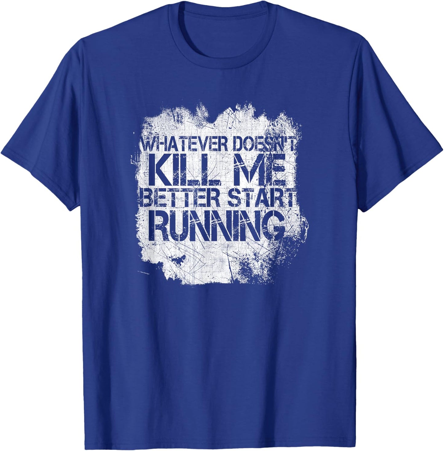 Whatever Doesn't Kill Me Better Start Running T-Shirt - T-Shirt | Royal