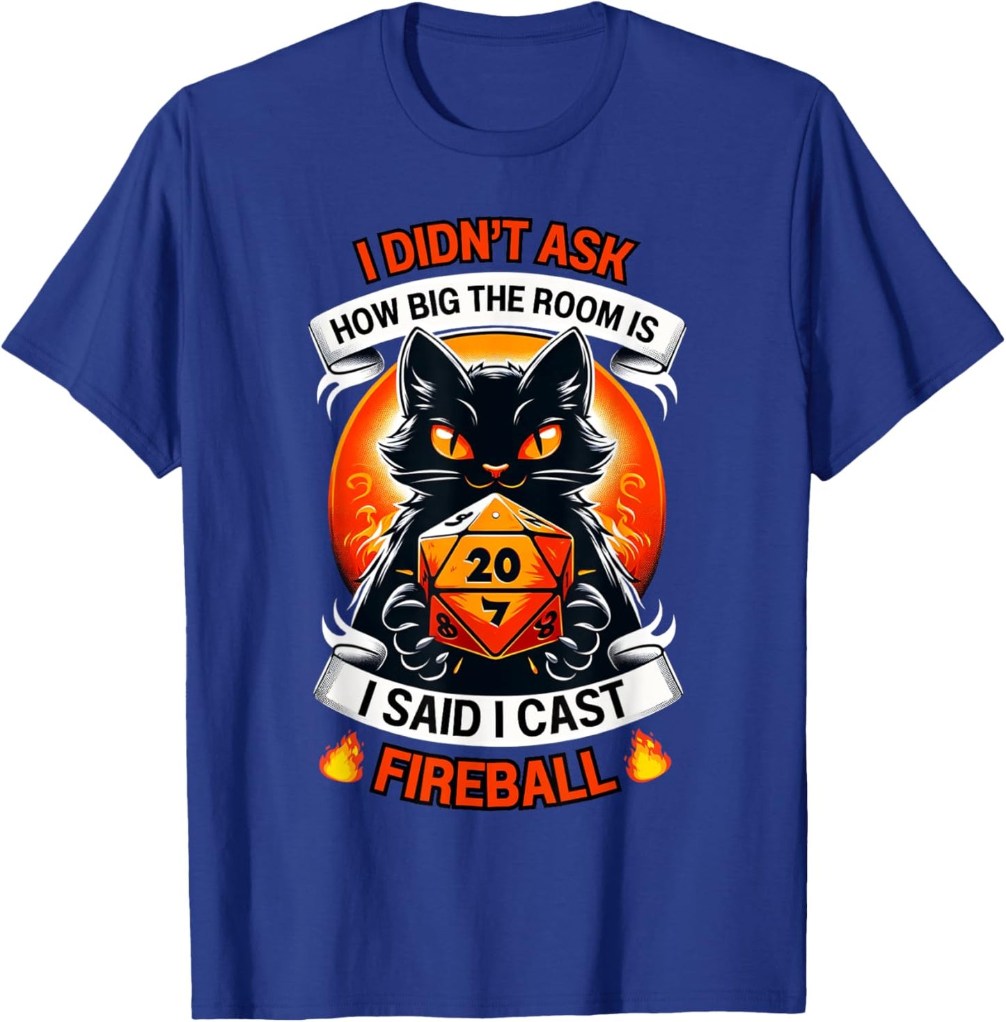 Cat I Didn't Ask How Big The Room Is Said I Cast Fireball Women T-Shirt - T-Shirt | Royal