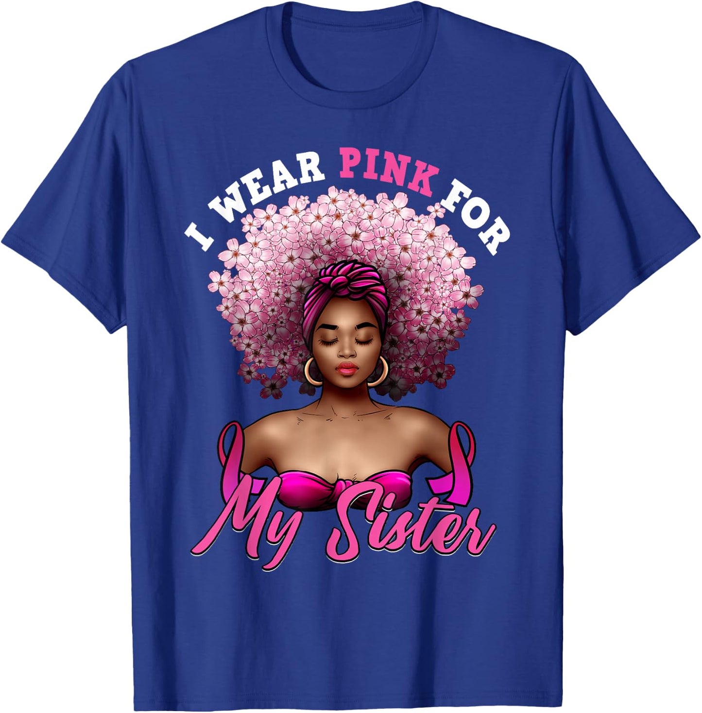 I Wear Pink for My Sister Breast Cancer Black Woman Melanin T-Shirt - T-Shirt | Royal