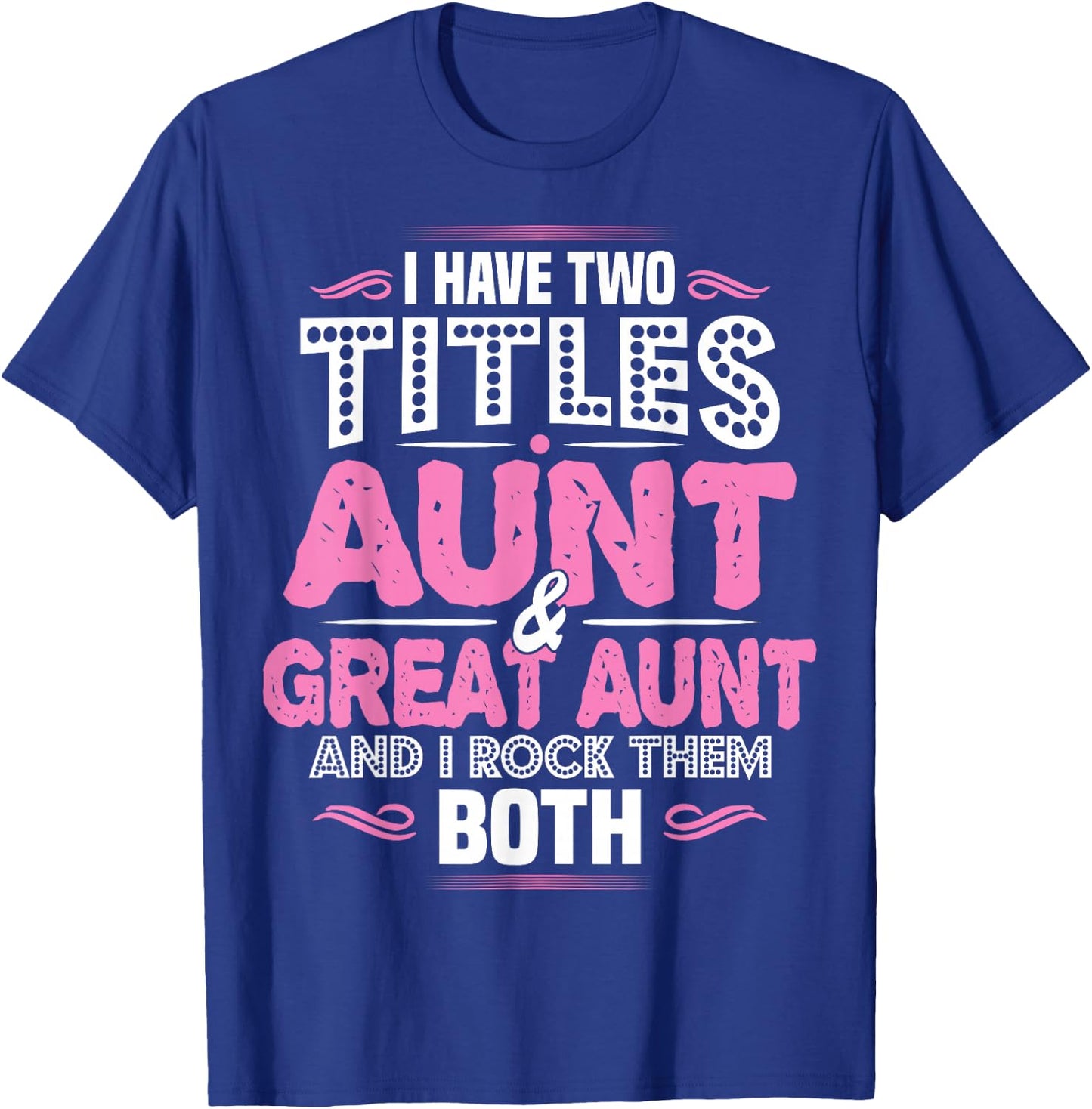 I Have Two Titles Aunt and Great Aunt T-Shirt - T-Shirt | Royal
