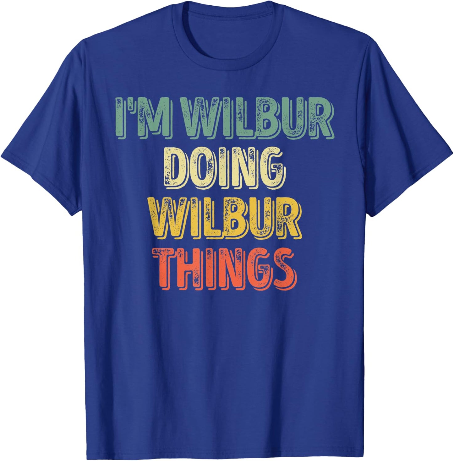 I'm Wilbur Doing Wilbur Things Shirt Personalized First Name T-Shirt - T-Shirt | Royal