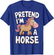 Pretend I'm A Horse T-Shirt - T-Shirt | Royal