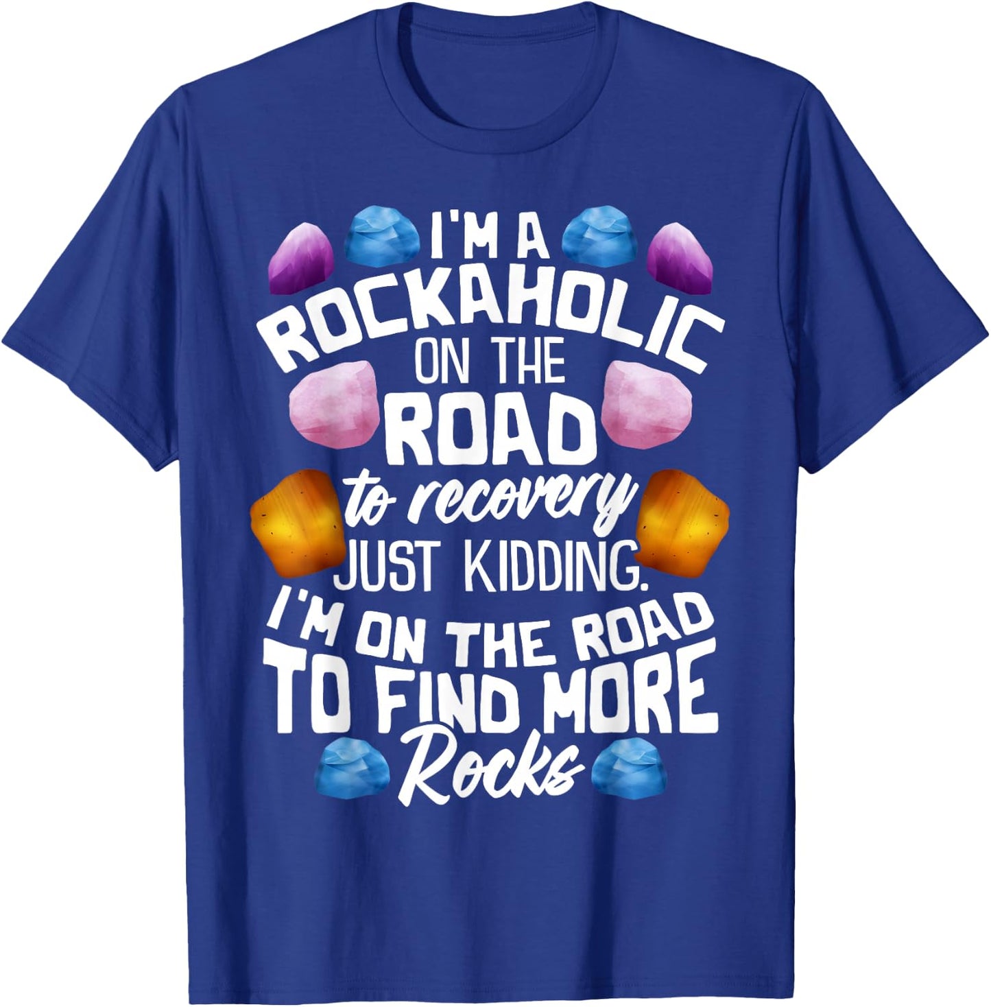 I'm A Rockaholic On The Road To Recovery Funny Geologist T-Shirt - T-Shirt | Royal