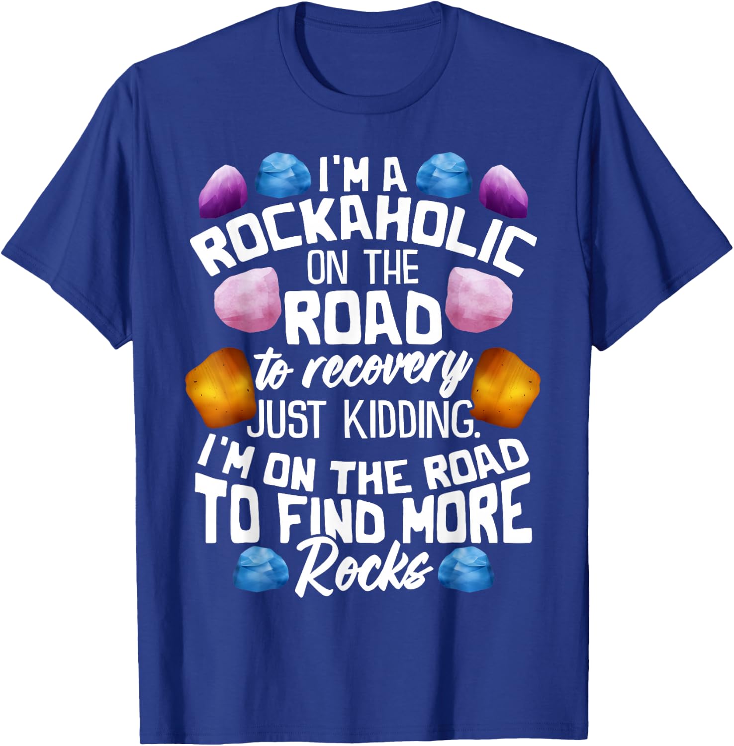 I'm A Rockaholic On The Road To Recovery Funny Geologist T-Shirt - T-Shirt | Royal