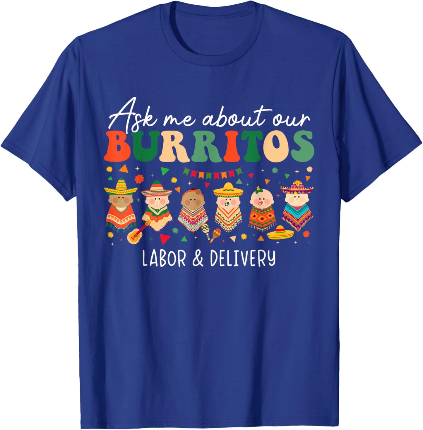 Ask Me About Our Burritos Labor Delivery Nurse Cinco De Mayo T-Shirt - T-Shirt | Royal