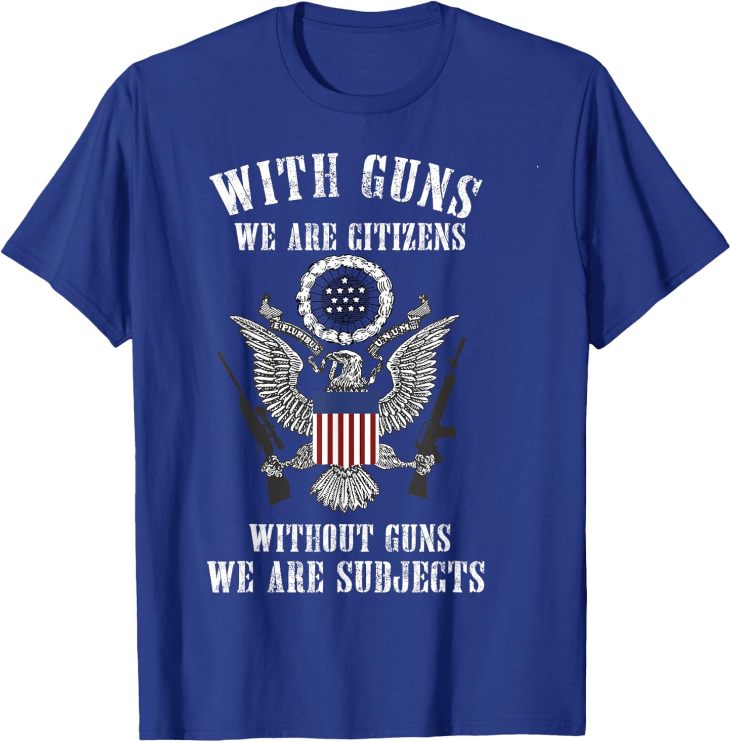 With Guns We Are Citizens Without Guns We Are Subjects T-Shirt - T-Shirt | Royal
