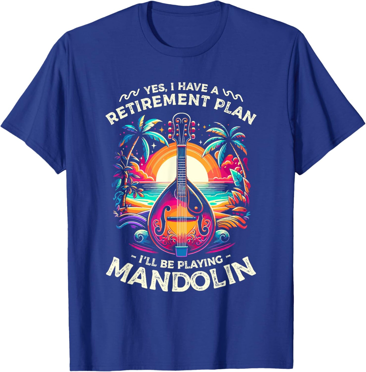 Yes I Have A Retirement Plan I'll Be Playing Mandolin T-Shirt - T-Shirt | Royal