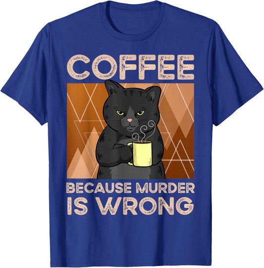 Coffee Because Murder is Wrong T-Shirt - T-Shirt | Royal