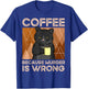 Coffee Because Murder is Wrong T-Shirt - T-Shirt | Royal